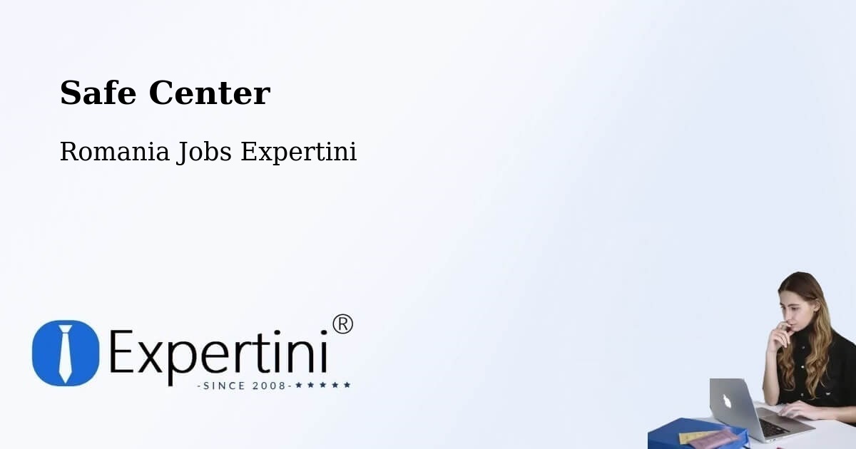 Safety Center – Şeíca Mare - Romania Jobs Expertini